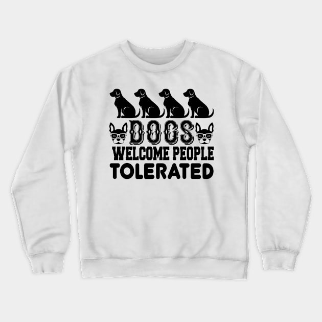 Dogs Welcome People Tolerated T Shirt For Women Men Crewneck Sweatshirt by Pretr=ty